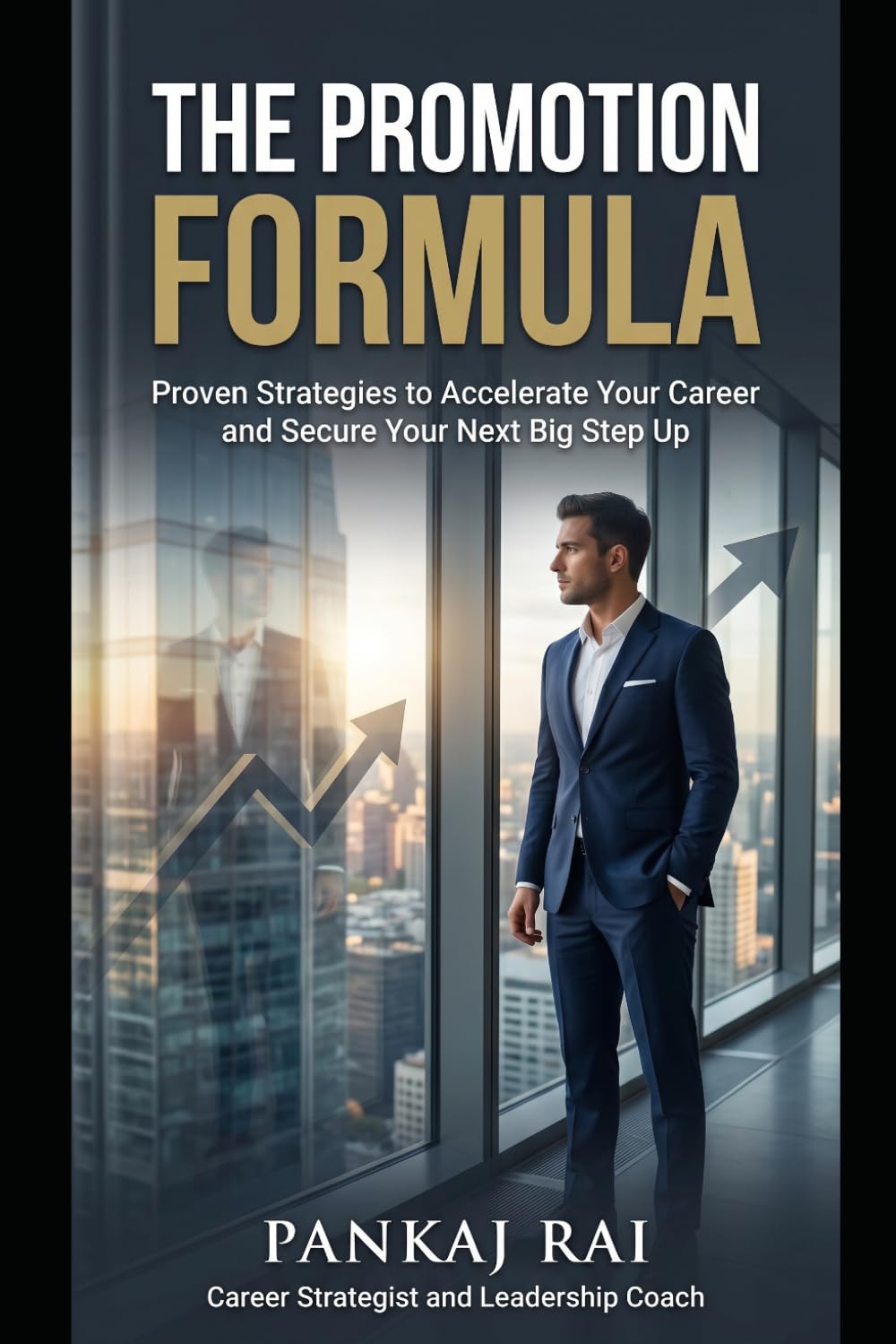 The Promotion Formula: Proven Strategies to Accelerate your Career and Secure Your Next Big Step Up