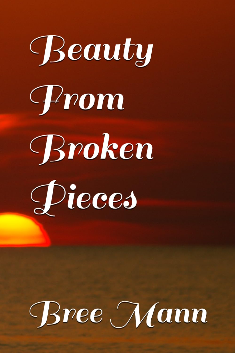 Beauty From Broken Pieces (Unbroken Series)
