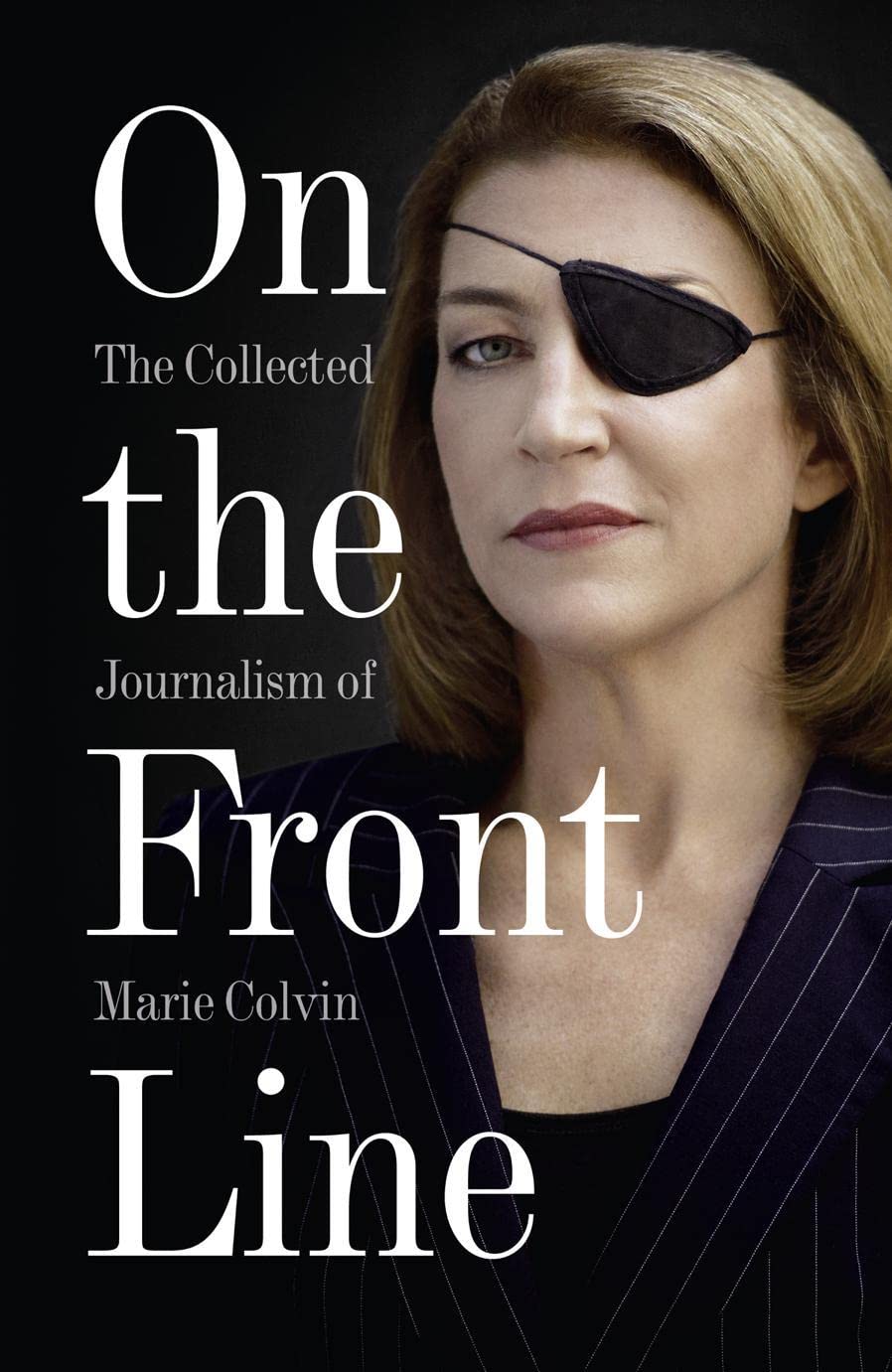 On the Front Line: The Collected Journalism of Marie Colvin.by Colvin New**