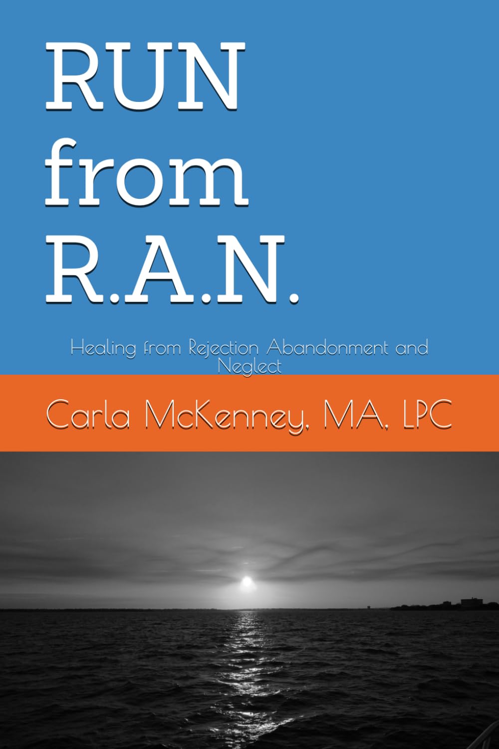 RUN from R.A.N.: Healing from Rejection Abandonment and Neglect