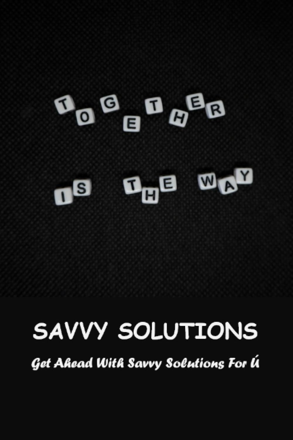Savvy Solutions: Get Ahead With Savvy Solutions For Ú