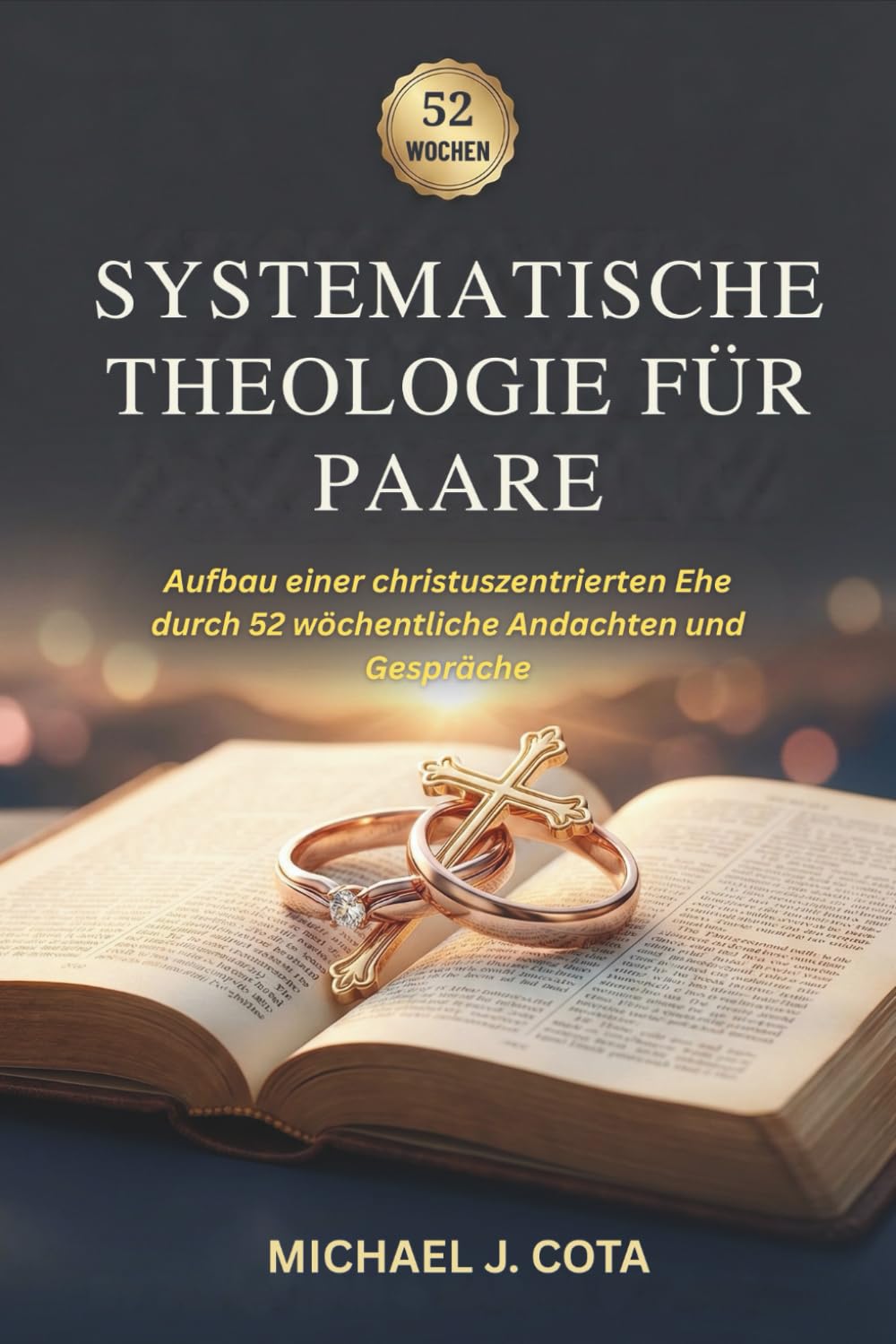 Systematische Theologie für Paare: Aufbau einer christuszentrierten Ehe durch 52 wöchentliche Andachten und Gespräche