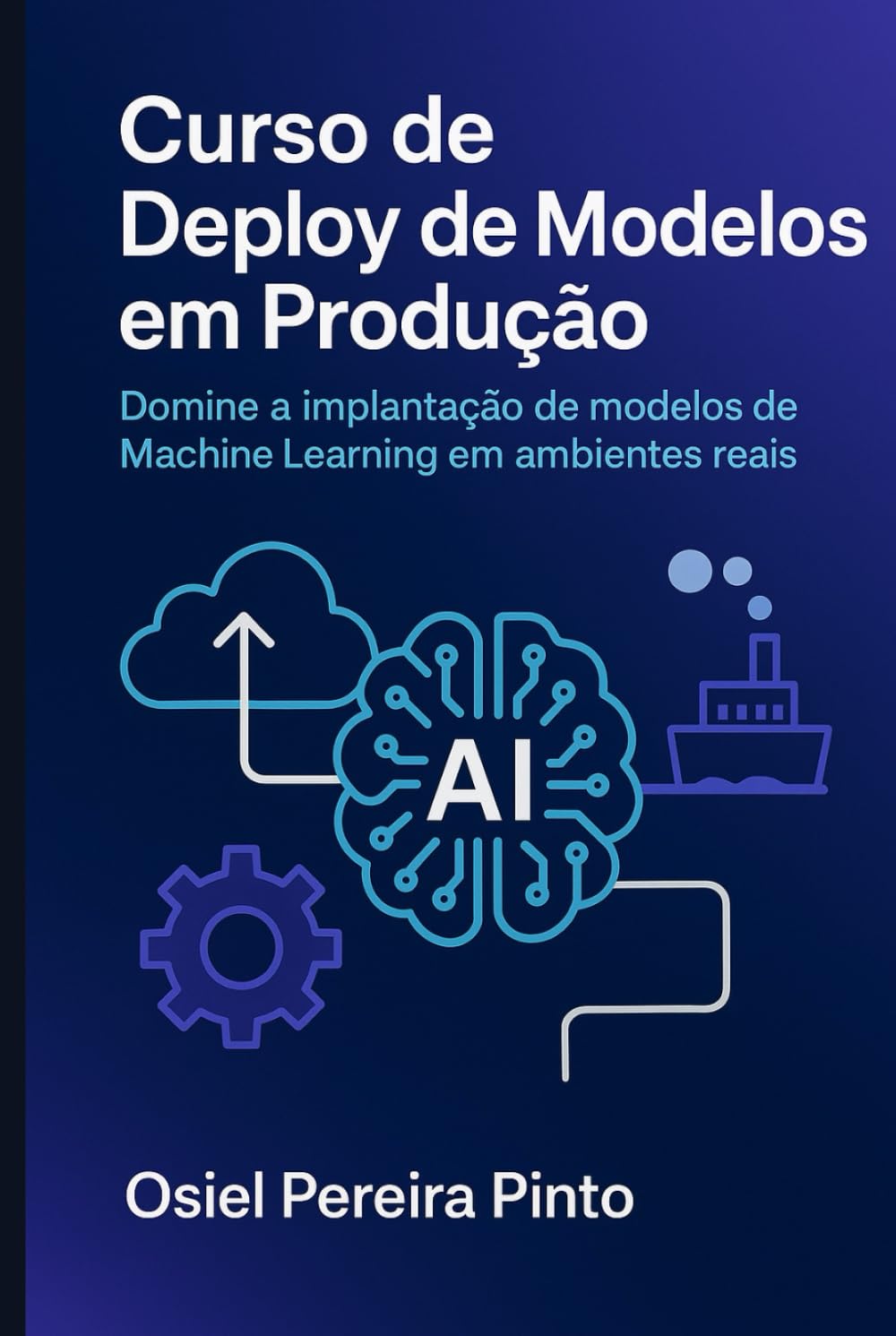 Curso de Deploy de Modelos em Produção: Domine a implantação de modelos de Machine Learning em ambientes reais