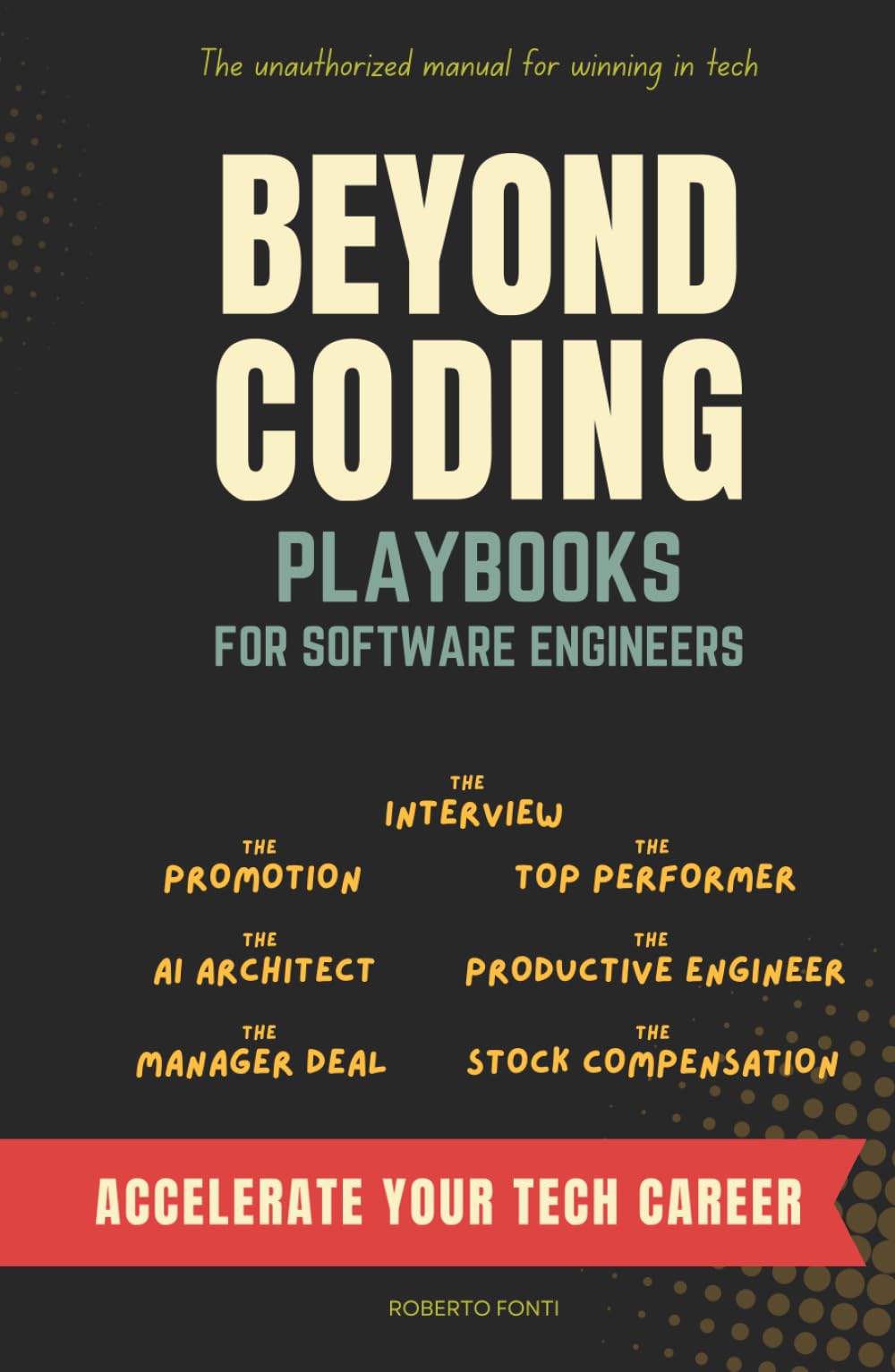Beyond Coding: Playbooks for Software Engineers to Accelerate Your Career. Master: Interview, Performance Review, Promotion, AI, and Compensation.
