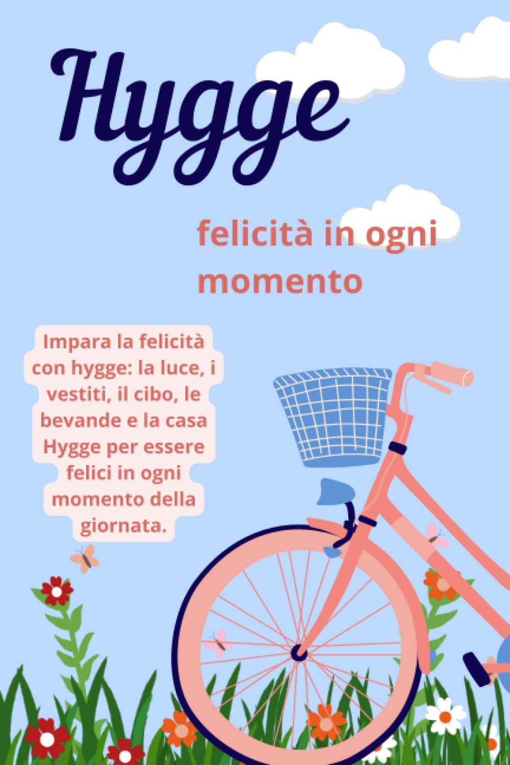 Hygge felicità in ogni momento: Impara la felicità con hygge: la luce, i vestiti, il cibo, le bevande e la casa Hygge per essere felici in ogni momento della giornata.
