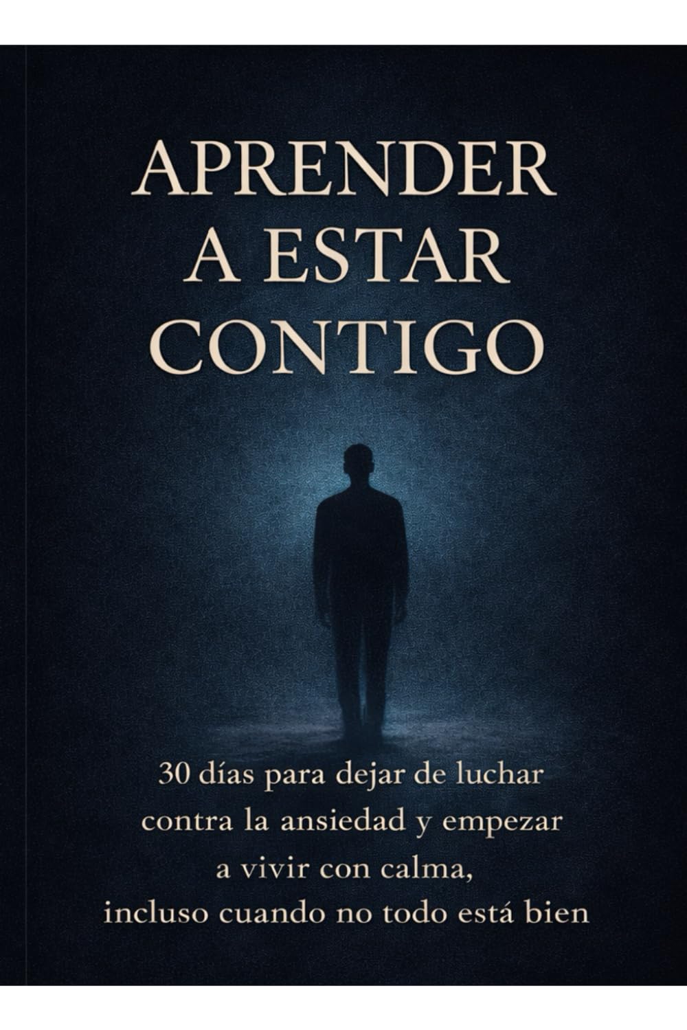 Aprender a estar contigo: 30 días para dejar de luchar contra la ansiedad y empezar a vivir con calma, incluso cuando no todo está bien