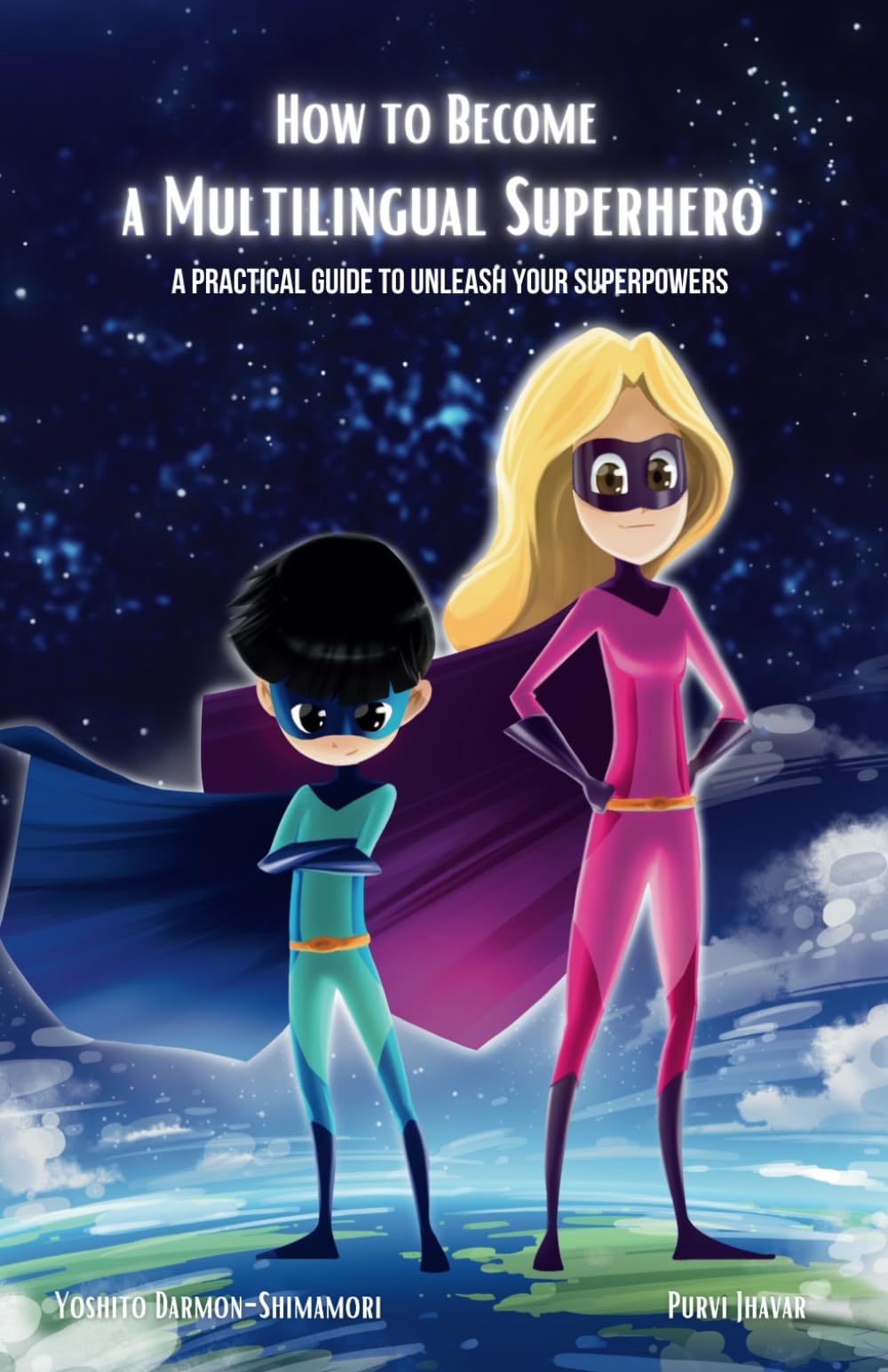 How to Become a Multilingual Superhero: A Practical Guide to Unleash Your Superpowers (Empowered Multilinguals)