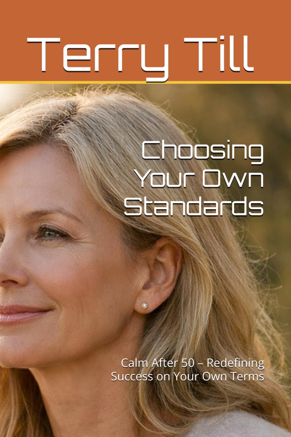 Choosing Your Own Standards: Calm After 50 – Redefining Success on Your Own Terms (The Calm Living After 50 Series)