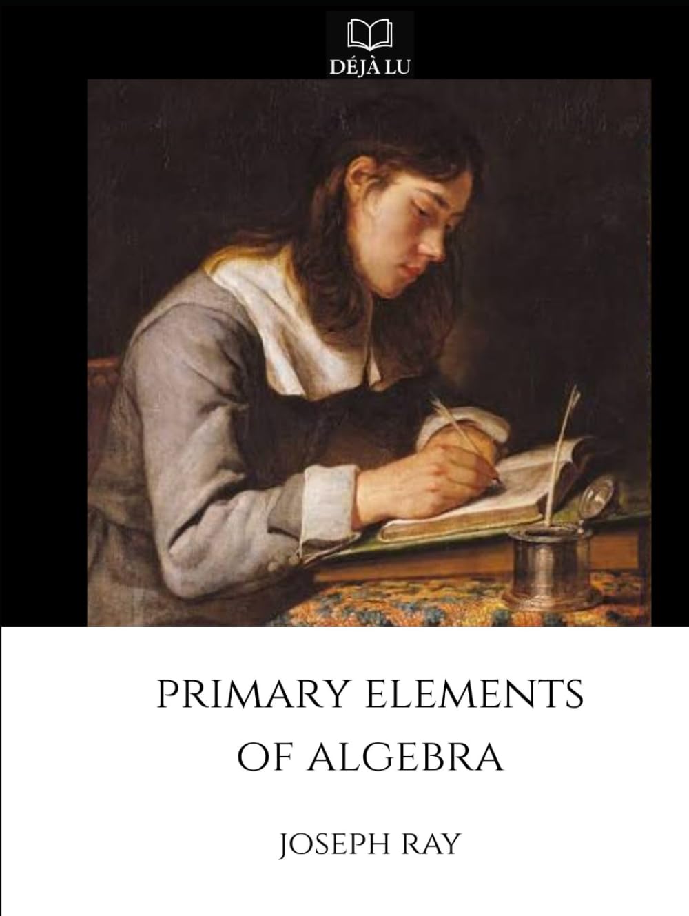 Primary Elements of Algebra: Ray's Elementary Algebra