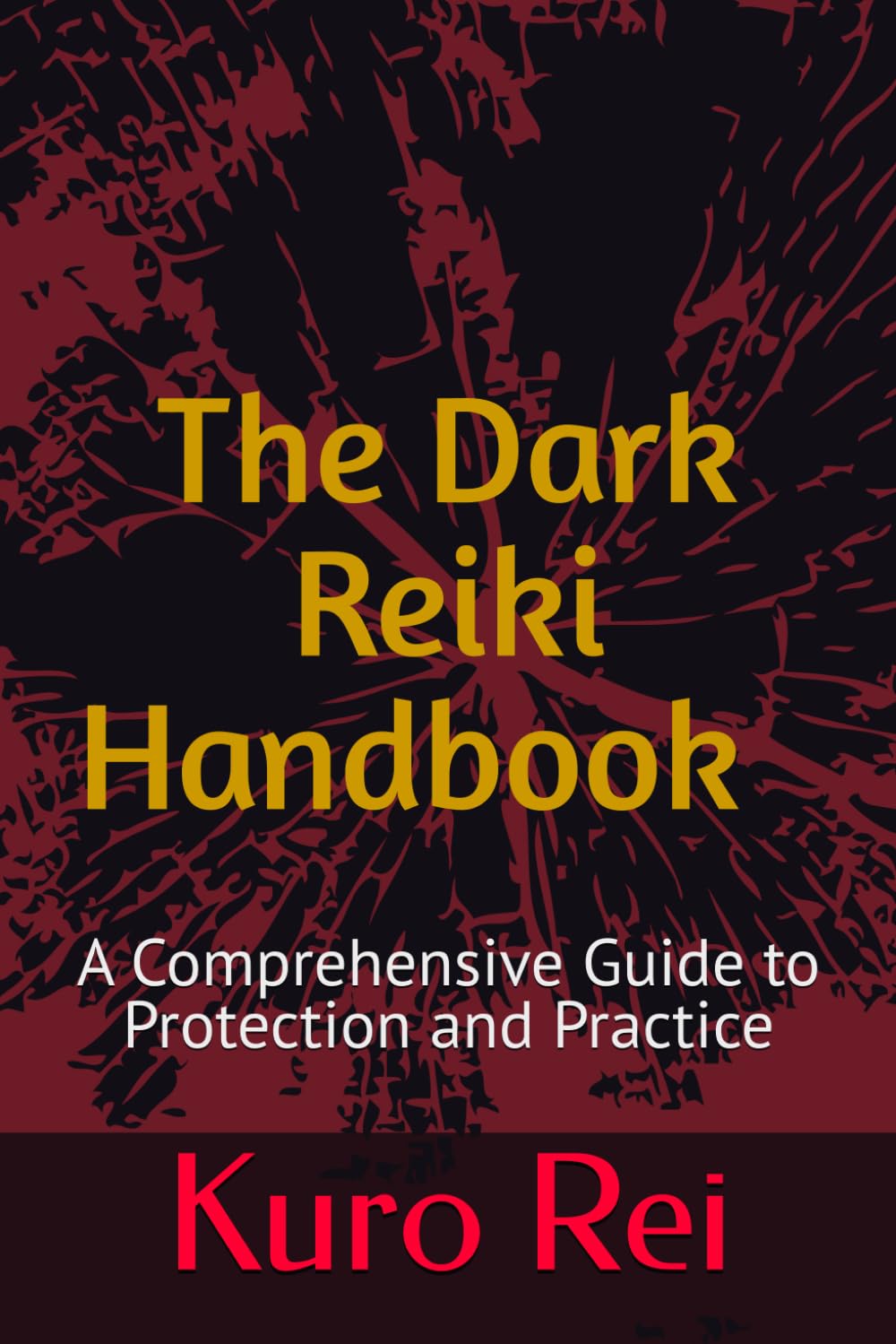 The Dark Reiki Handbook A Comprehensive Guide to Protection and Practice