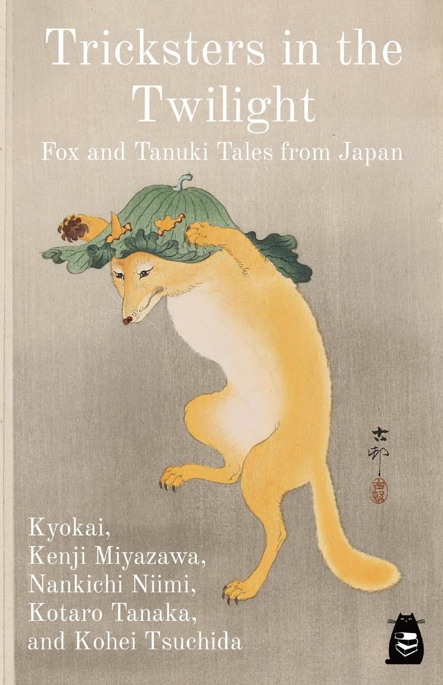 Tricksters in the Twilight: Fox and Tanuki Tales from Japan (Matatabi Translations)