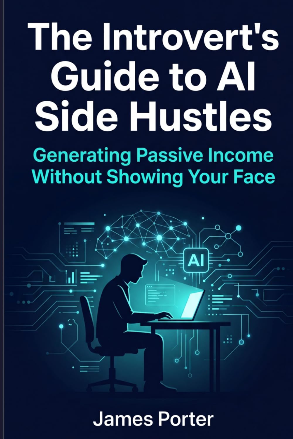 The Introvert's Guide to AI Side Hustles: Generating Passive Income Without Showing Your Face