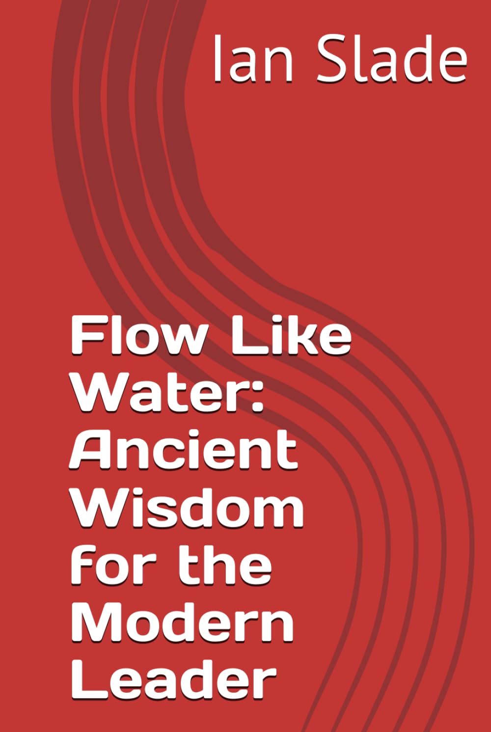 Flow Like Water: Ancient Wisdom for the Modern Leader
