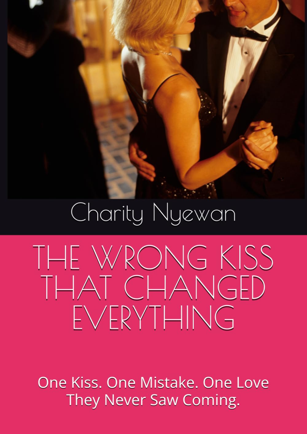 THE WRONG KISS THAT CHANGED EVERYTHING: One Kiss. One Mistake. One Love They Never Saw Coming.