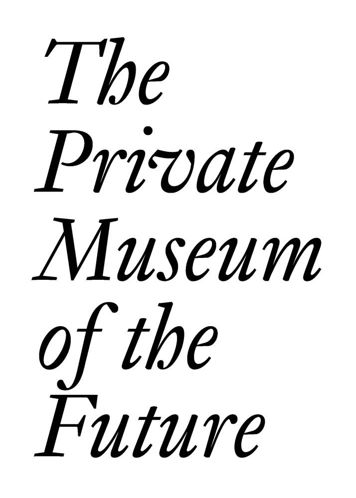 The Private Museum of the Future (JRP | Ringier Documents Series)