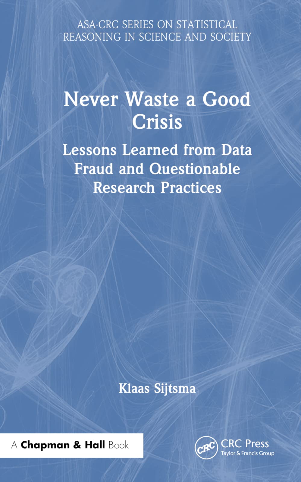 Never Waste a Good Crisis (ASA-CRC Series on Statistical Reasoning in Science and Society)