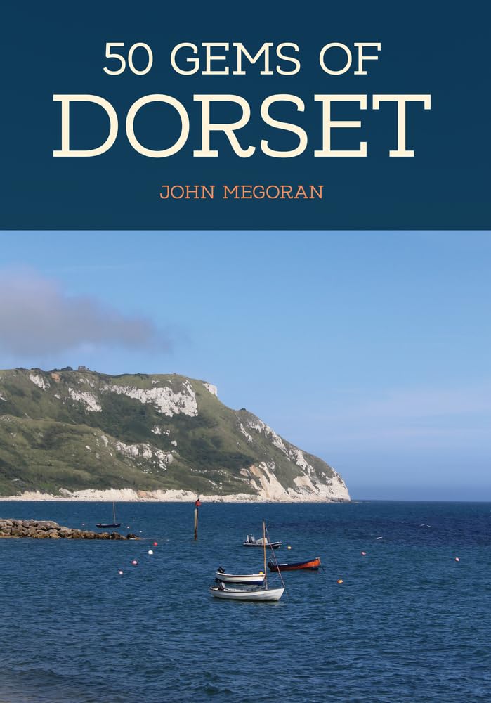 50 Gems of Dorset : The History & Heritage of the Most Iconic Places