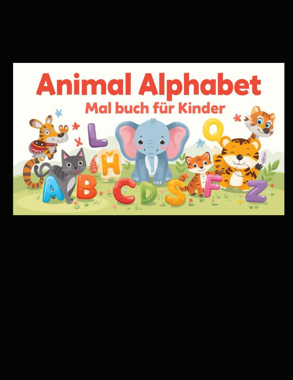 Animal Alphabet Malbuch für Kinder: A–Z Tier-Malbuch zum Alphabet-Lernen – Niedliche Tiere & Buchstaben zum Ausmalen für Kinder ab 3 Jahren