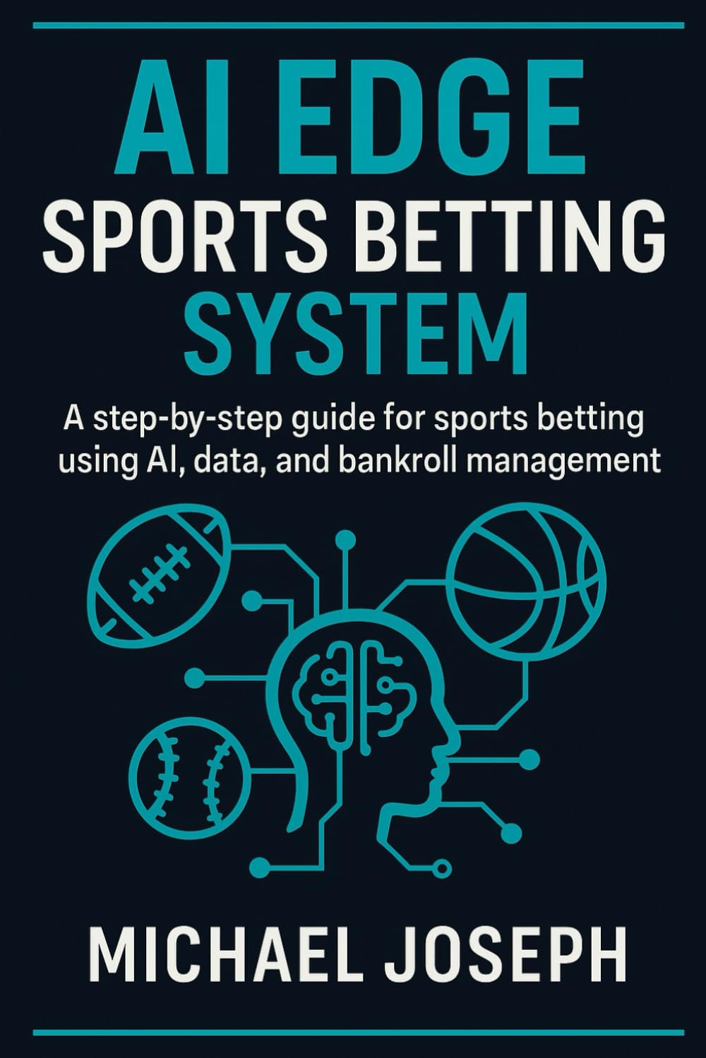 AI EDGE SPORTS BETTING SYSTEM: A Step-by-Step Player Prop Strategy for NBA, NFL & MLB Using AI, Data, and Bankroll Discipline