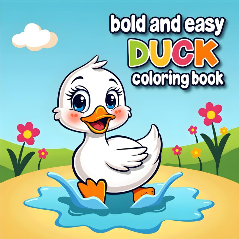 Bold and Easy Duck Coloring Book: A Cute Fun Duck's Life Adventures For Adults, Teens And Kids For Relaxation And Stress Relief