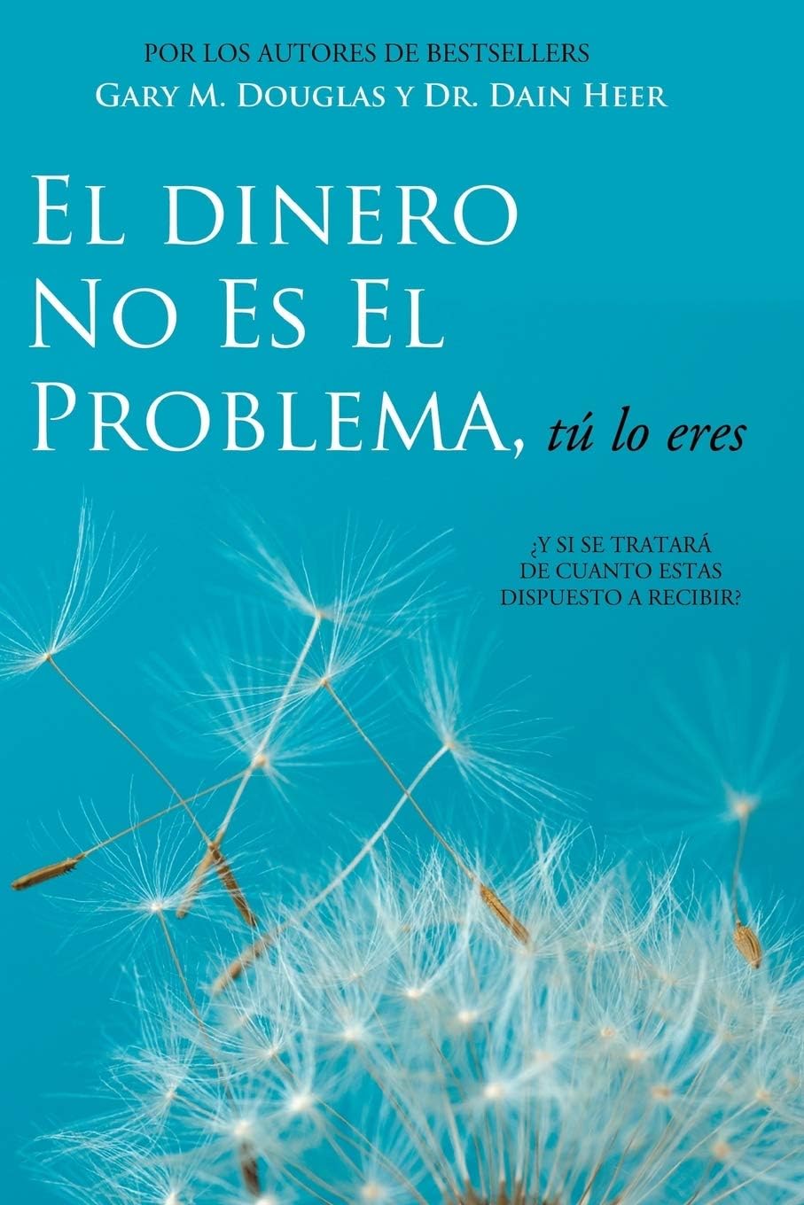 El Dinero No Es El Problema, Tú Lo Eres - Money is Not the Problem Spanish (Spanish Edition)