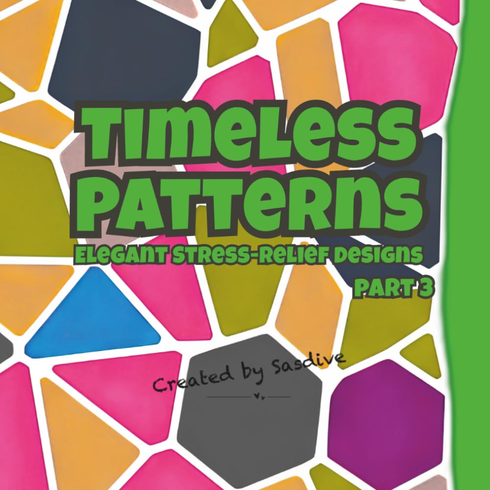 Timeless Patterns: Elegant Stress-Relief Designs Part 3: 40 Geometric Designs for Mindfulness, Relaxation, and Creative Coloring