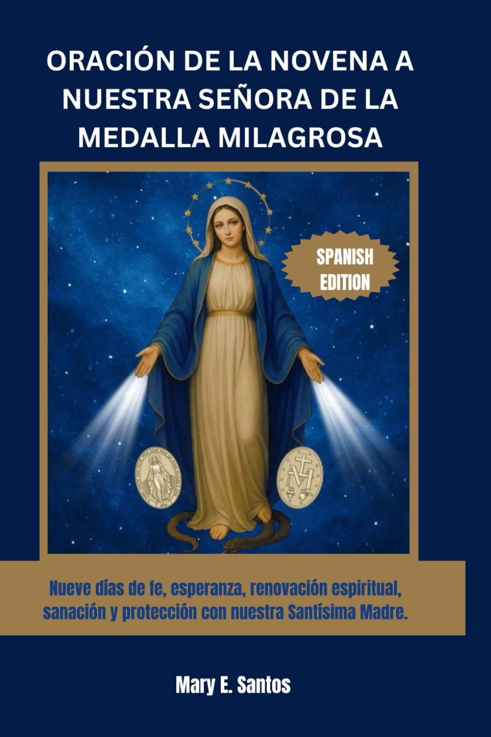 ORACIÓN DE LA NOVENA A NUESTRA SEÑORA DE LA MEDALLA MILAGROSA: Nueve días de fe, esperanza, renovación espiritual, sanación y protección con nuestra Santísima Madre.