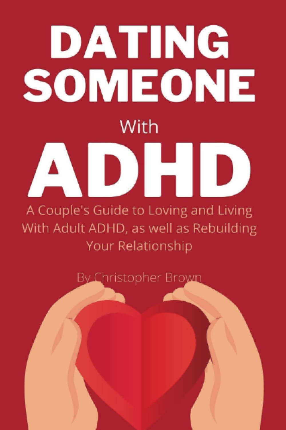 DATING SOMEONE With ADHD: A Couple's Guide to Loving and Living With Adult ADHD, as well as Rebuilding Your Relationship thumbnail