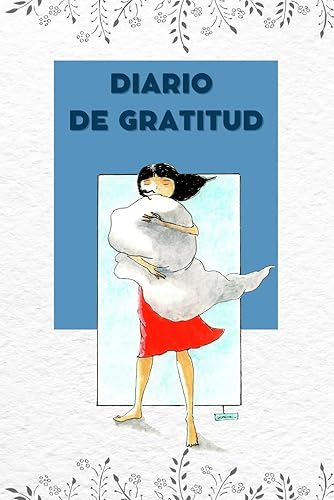 Diario de gratitud: Transforma tu vida con la práctica diaria de la gratitud.