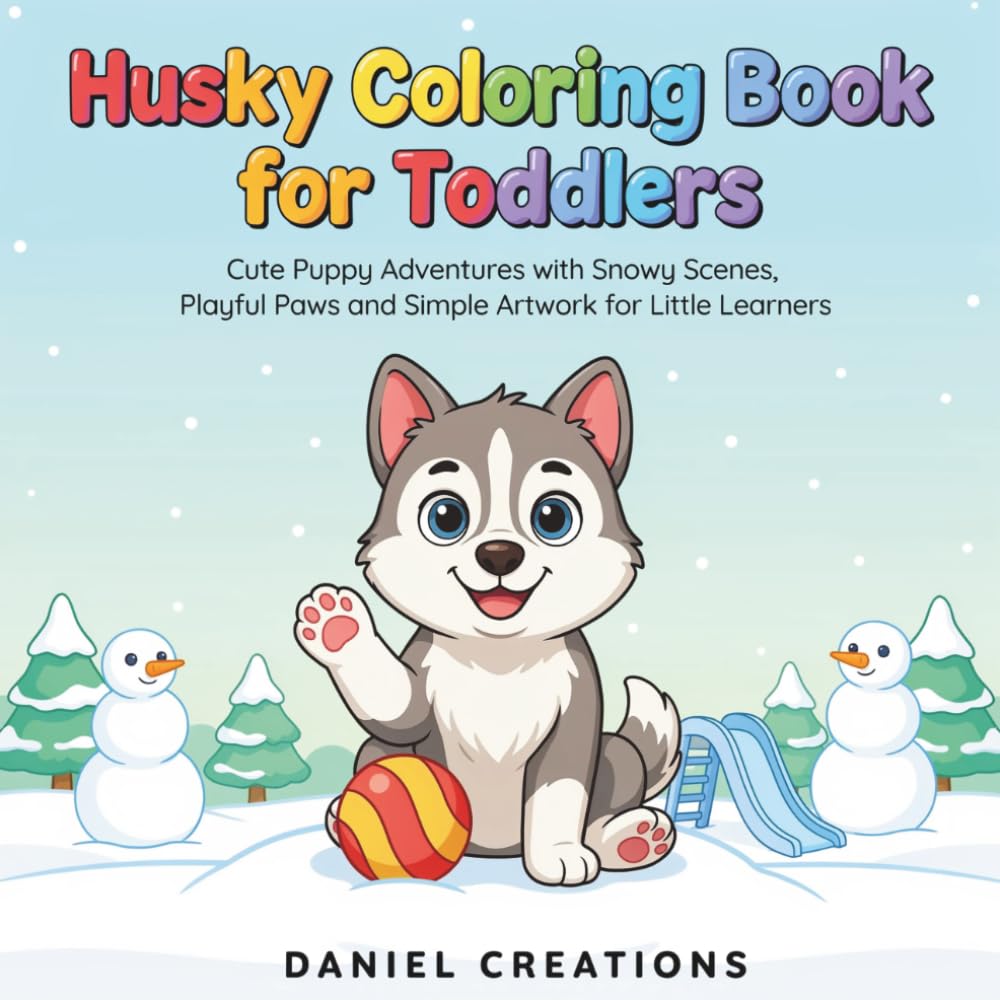 Husky Coloring Book for Toddlers: Cute Puppy Adventures with Snowy Scenes, Playful Paws and Simple Artwork for Little Learners