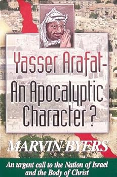 Paperback Yasser Arafat: An Apocalyptic Character?: An Urgent Call to the Nation of Israel and the Body of Christ Book