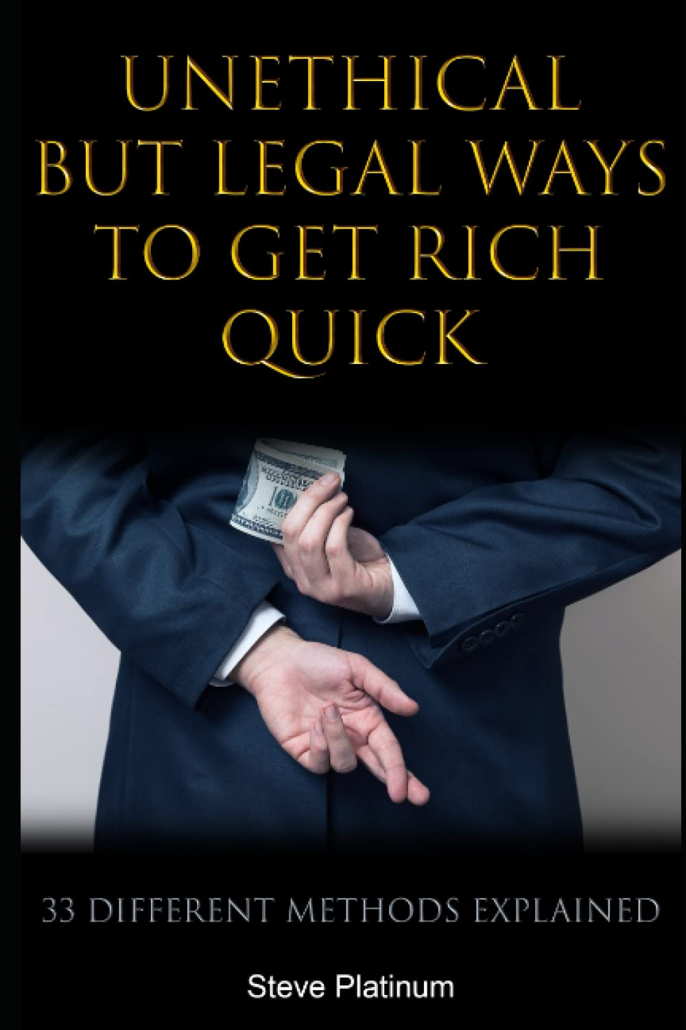 Unethical But Legal Ways To Get Rich Quick