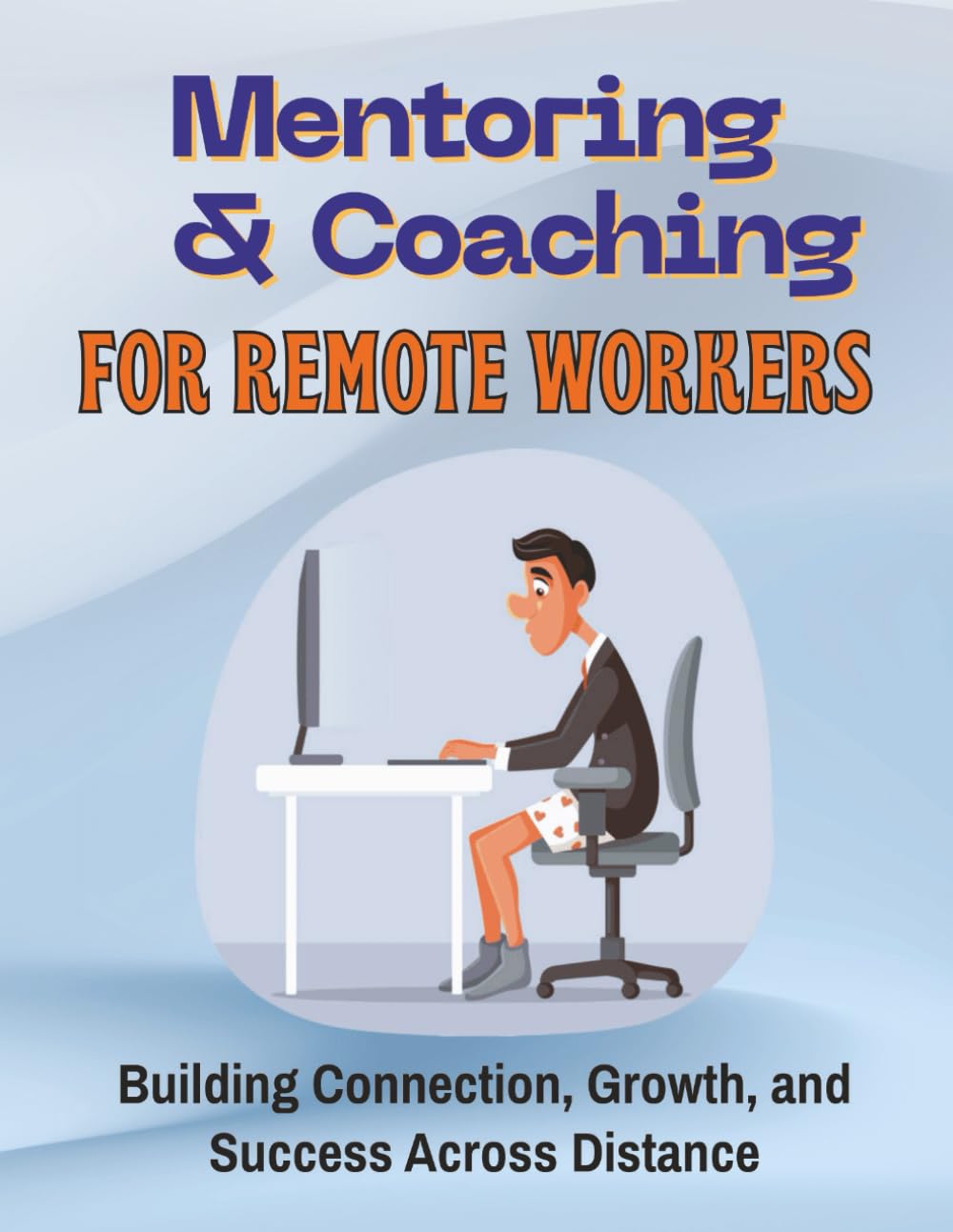 Mentoring & Coaching for Remote Workers: Building Connection, Growth, and Success Across Distance