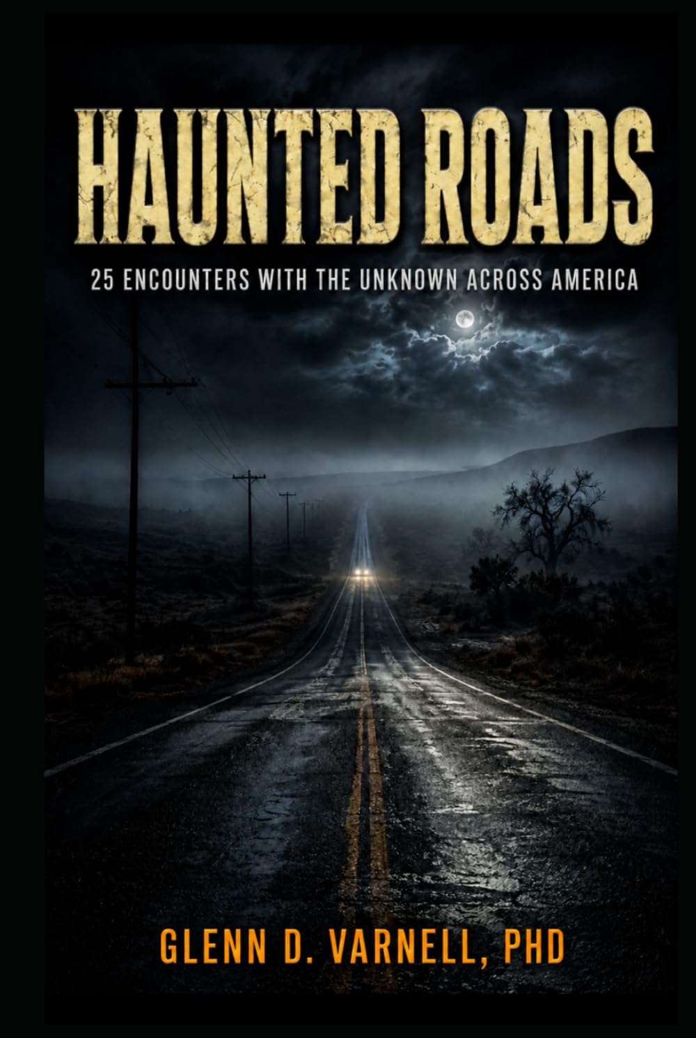 Haunted Roads: 25 Encounters With the Unknown Across America