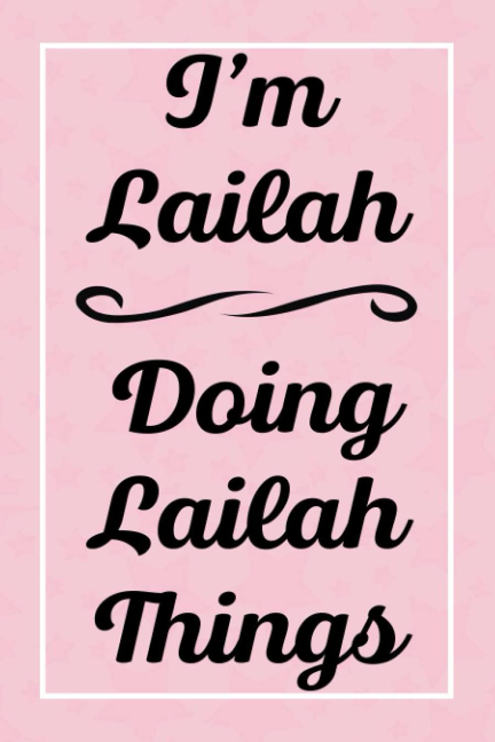 I'm Lailah Doing Lailah Things: Perfect for Sketching Drawing Noting and Writing, 120 Pages, 6x9