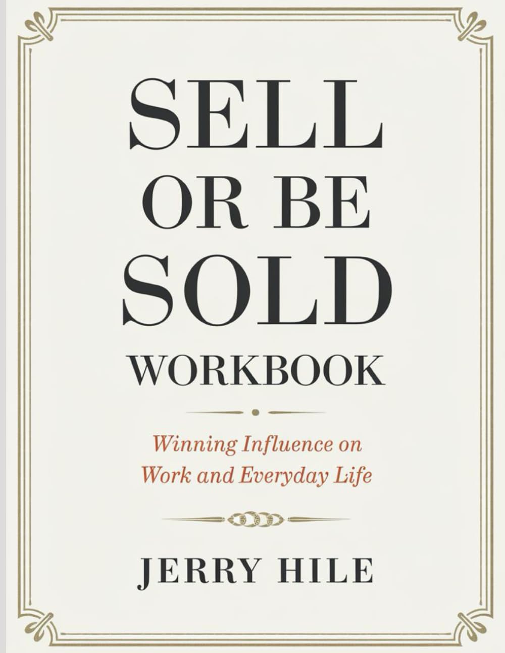 Sell Or Be Sold Workbook: Winning Influence on Work and Everyday Life