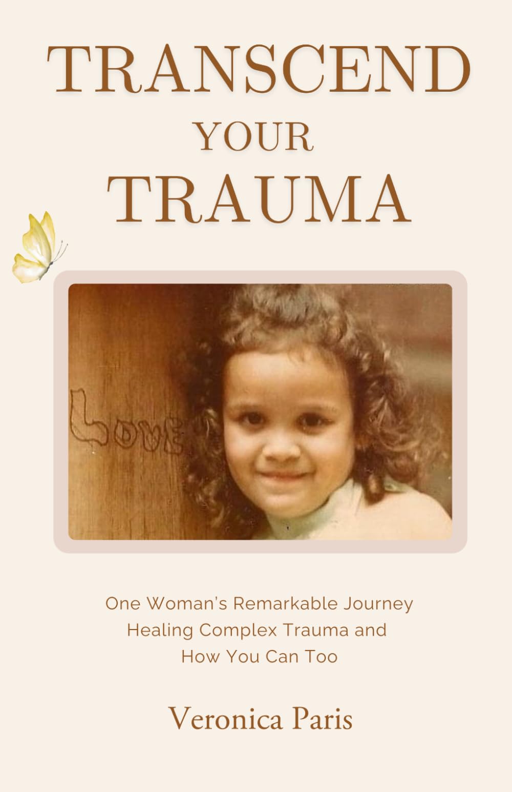 Transcend Your Trauma: One Woman's Remarkable Journey Healing Complex Trauma and How You Can Too