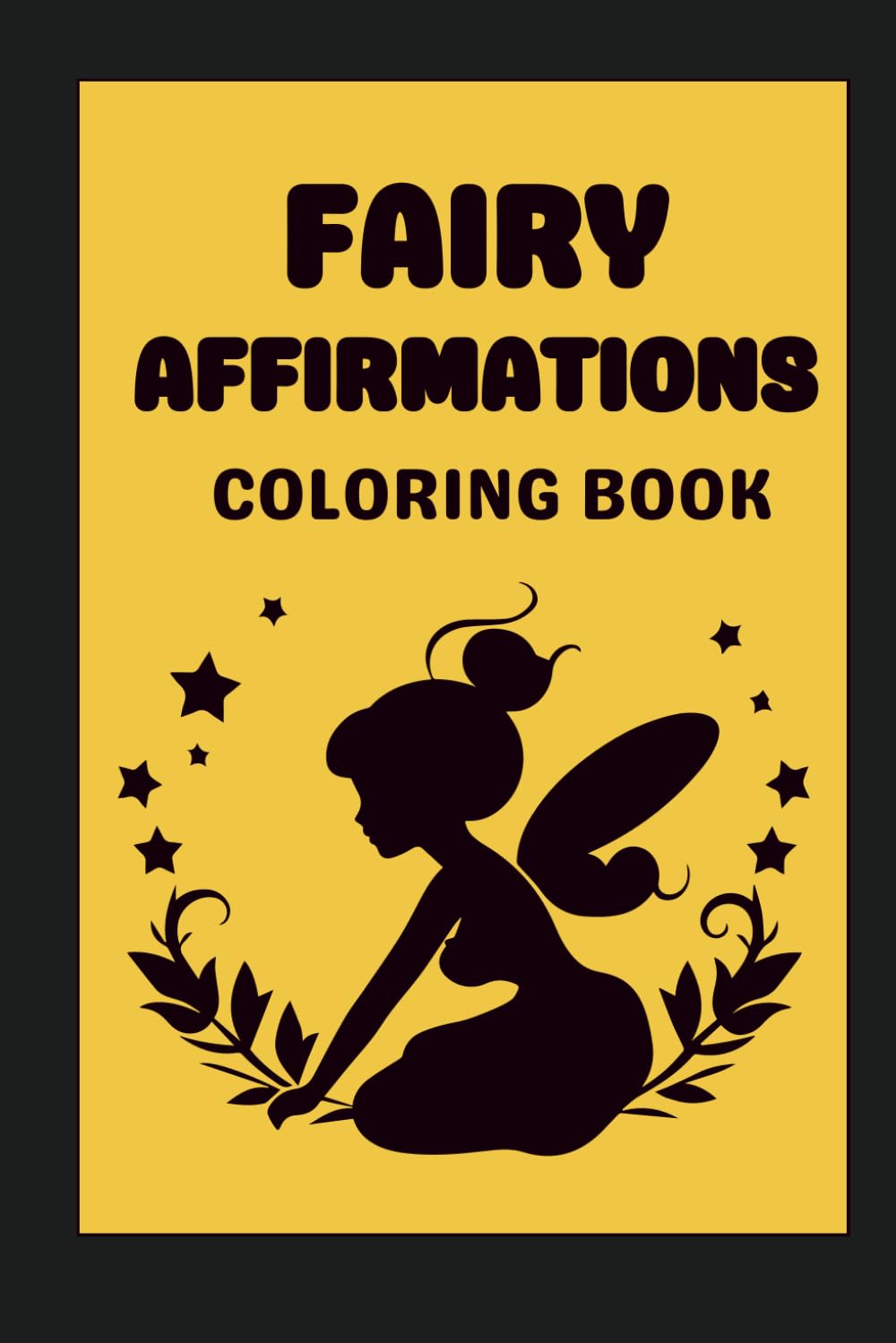 I AM Affirmation Coloring Book: Fairy Edition: A Coloring Book for Stress Relief, Affirmations & Inner Child Healing