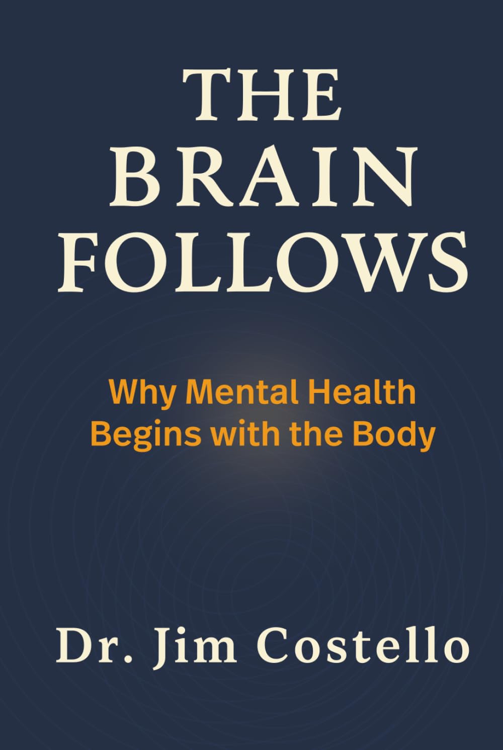 The Brain Follows: Why Mental Health Begins with the Body