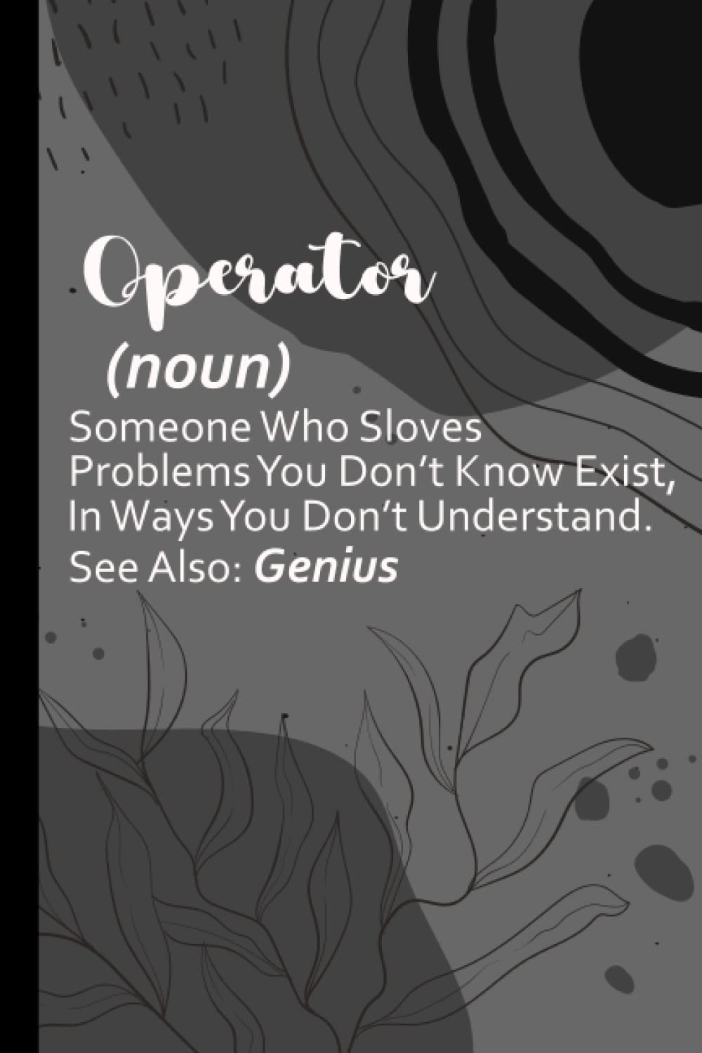 Operator notebook: Inspirational, Perfect & Great Nurse Appreciation Journal for Operator and Future Operator. 100 6x9 Pages Life Journal Cute Practitioner Thank You Gift (Funny Definition.