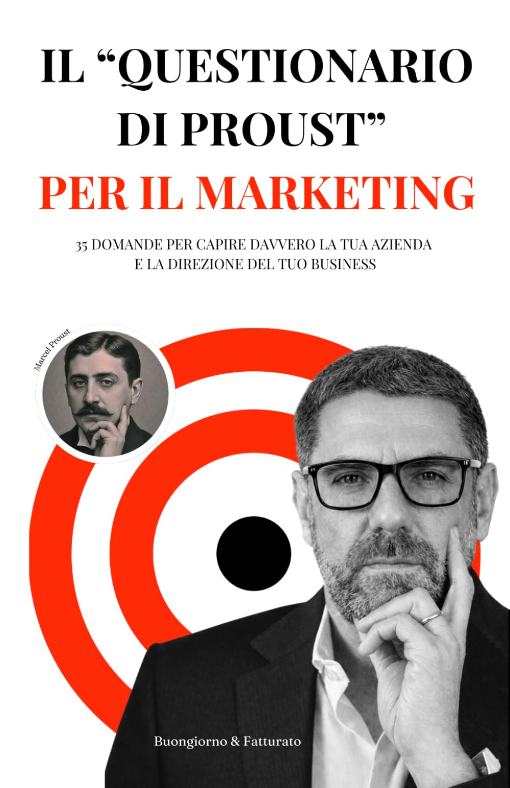 Il "Questionario di Proust" per il Marketing: 35 DOMANDE PER CAPIRE DAVVERO LA TUA AZIENDA E LA DIREZIONE DEL TUO BUSINESS (Buongiorno & Fatturato)