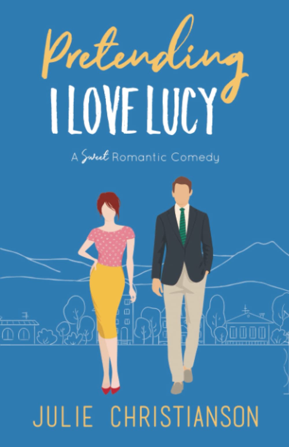 Pretending I Love Lucy: A Sweet Romantic Comedy (Apple Valley Love Stories Book 3)