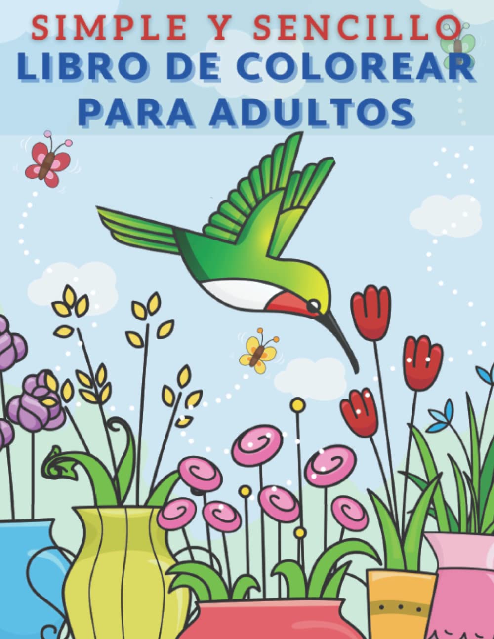 Libro de Colorear para Adultos: Libro de Colorear con Flores, Fácil y Sencillo para Adultos y Ancianos Antiestrés/Mindfulness ideal para Personas con ... y Alzheimer. Incluye Frases Motivacionales