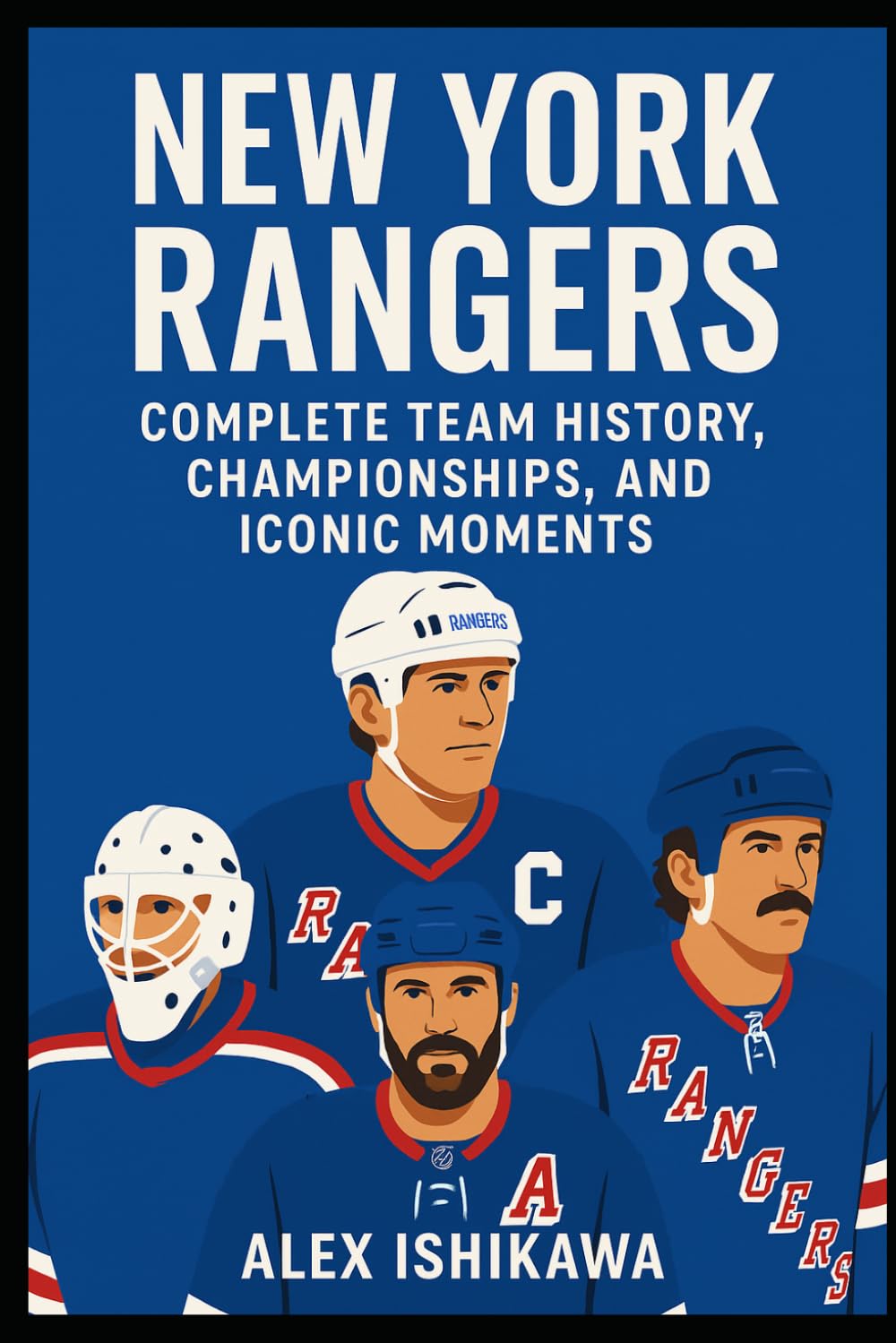 New York Rangers: Complete Team History, Championships, and Iconic Moments