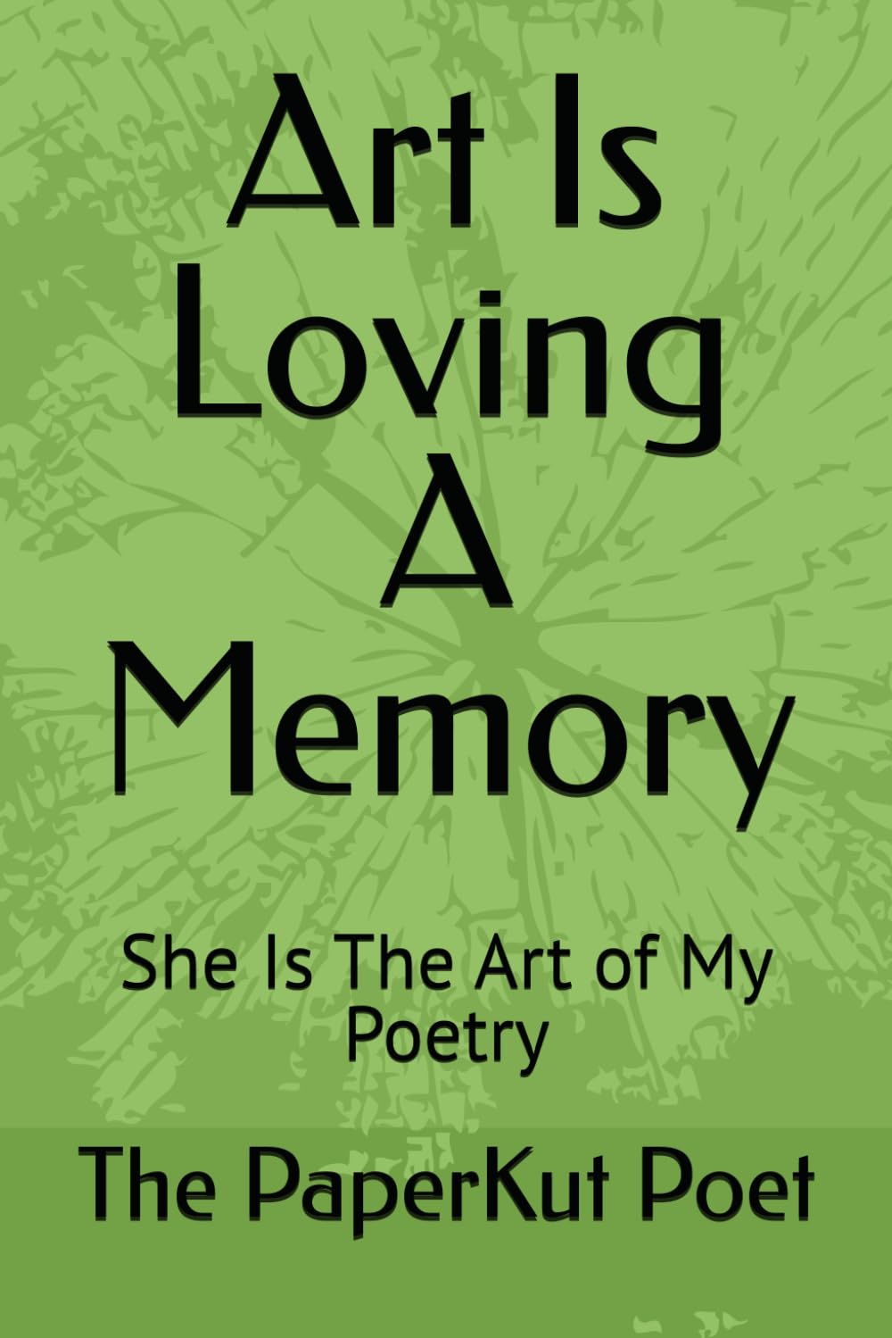 Art Is Loving A Memory: She Is The Art of My Poetry