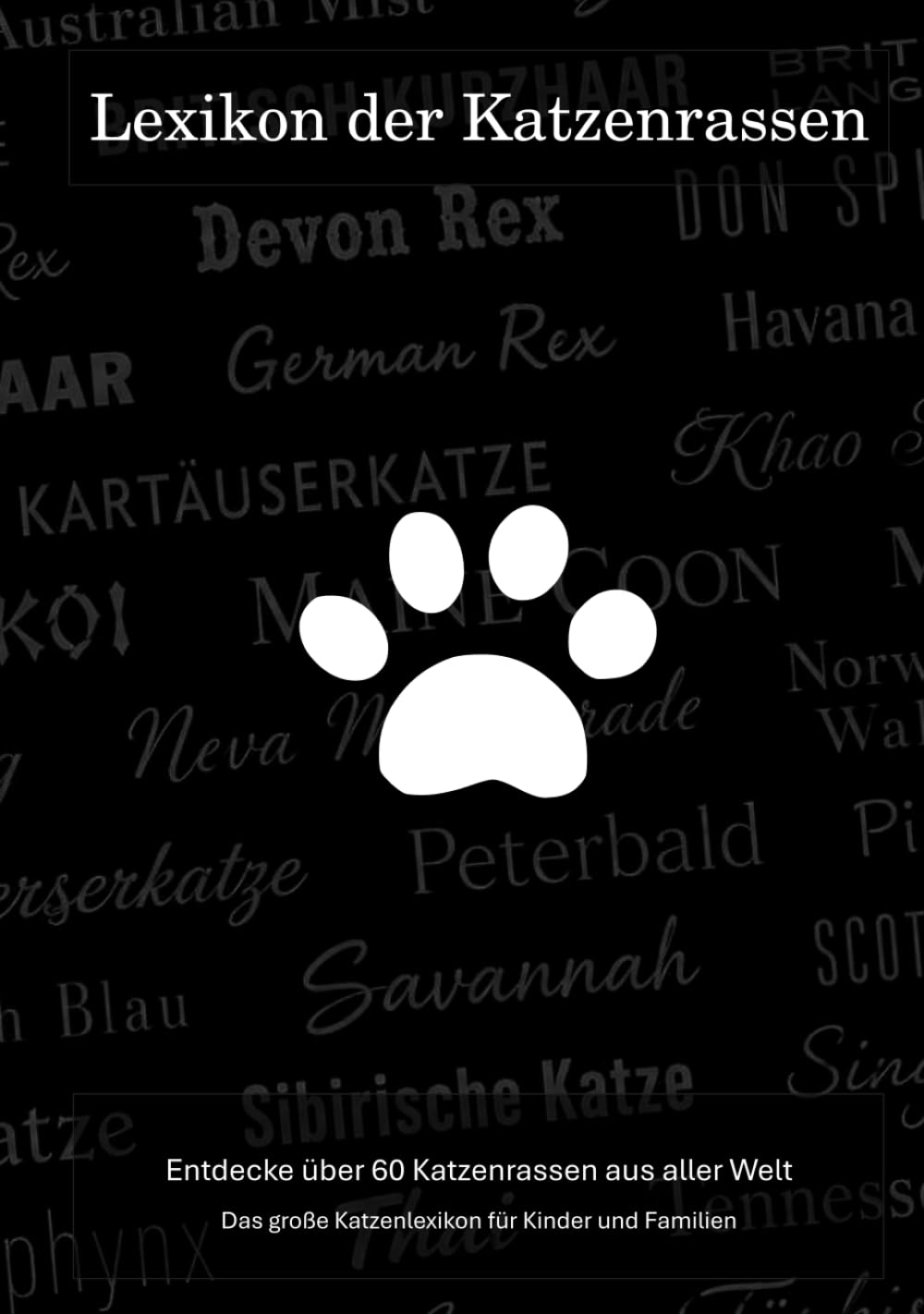 Lexikon der Katzenrassen: Entdecke über 60 Katzenrassen aus aller Welt - Das große Katzenbuch für Kinder und Familien