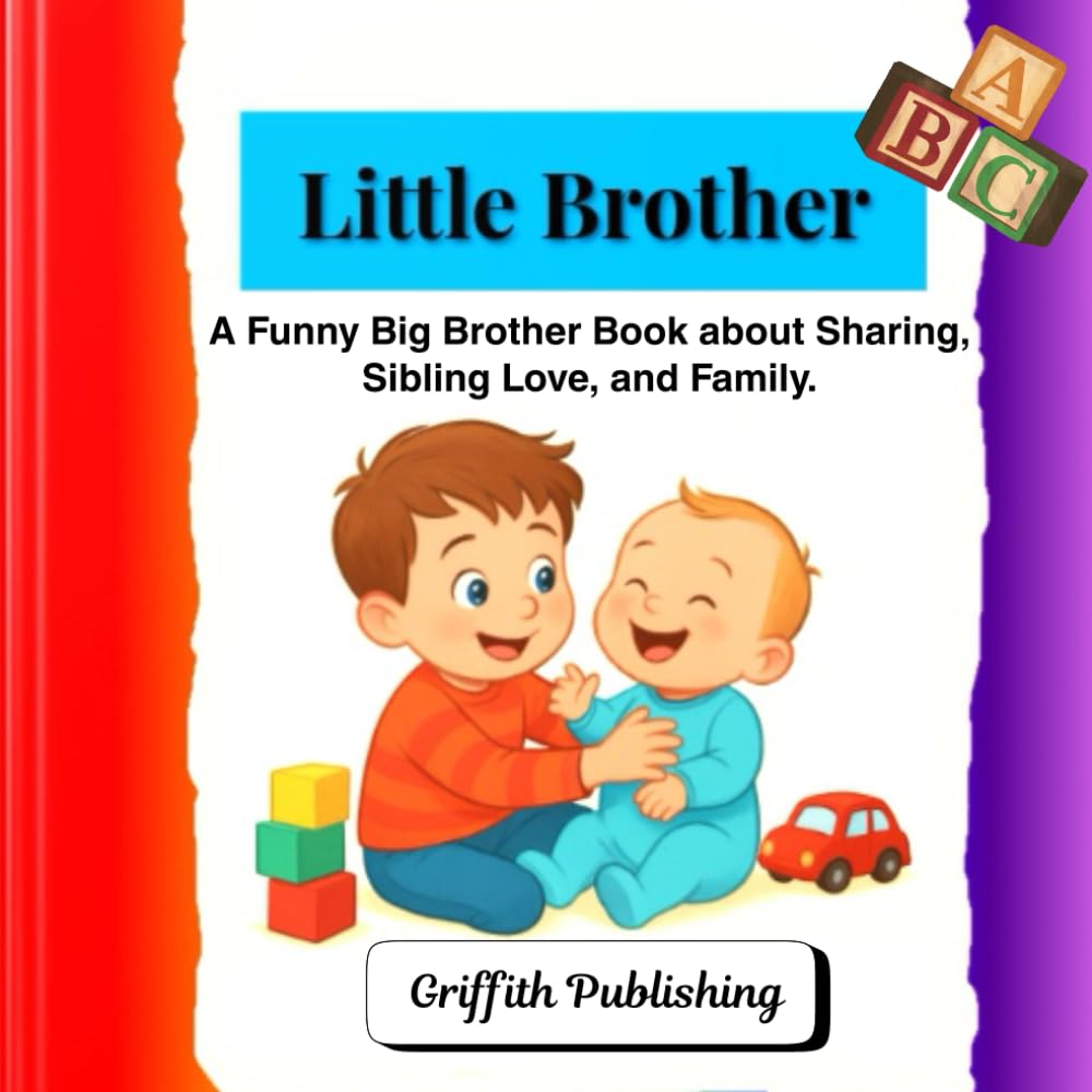 "Little Brother": A Funny Big Brother Book about Sharing, Sibling Love, and Family.