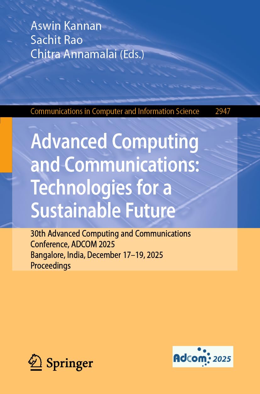Advanced Computing and Communications: Technologies for a Sustainable Future: 30th Advanced Computing and Communications Conference, ADCOM 2025, ... in Computer and Information Science, 2947)