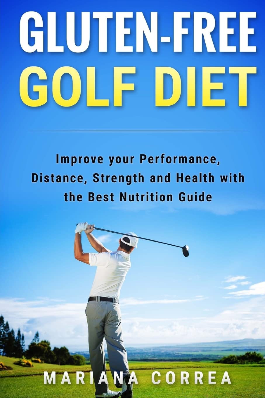 GLUTEN-FREE GOLF Diet: Improve your Performance, Distance, Strength and Health with the Best Nutrition Guide
