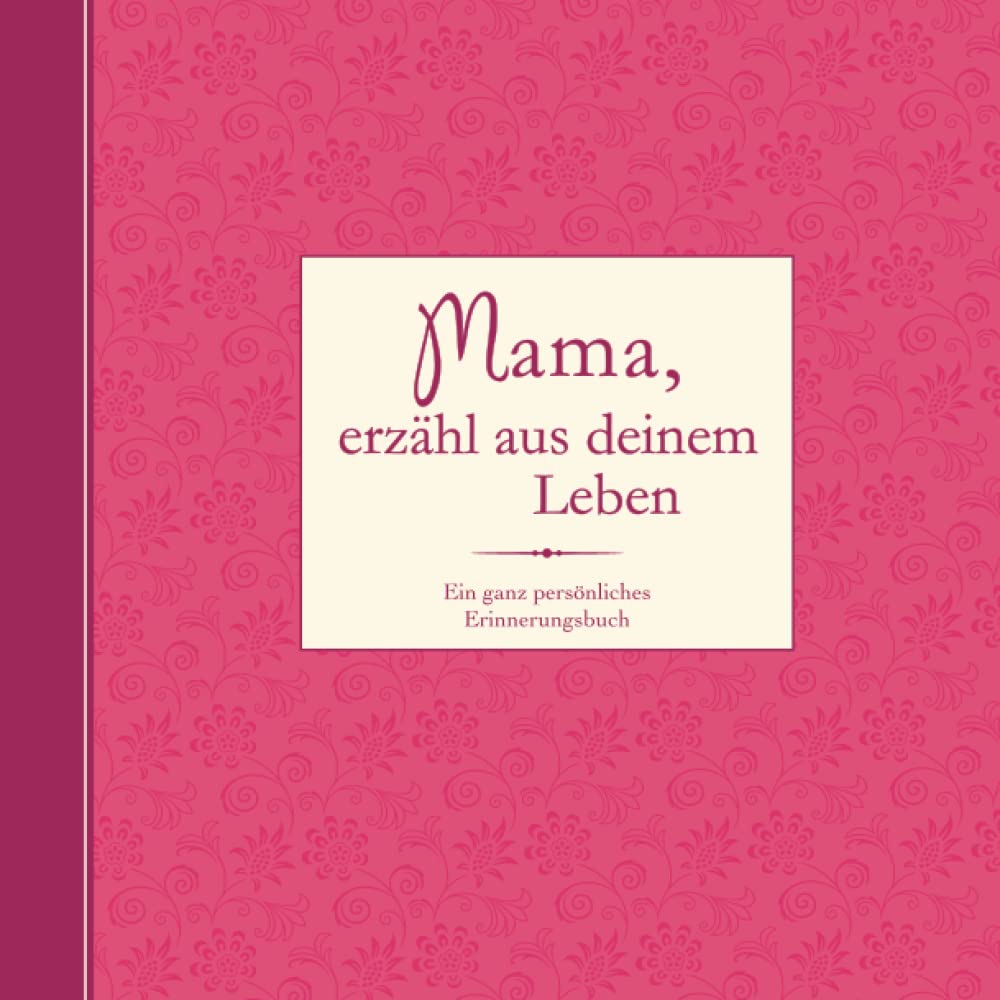 Mama, erzähl aus deinem Leben: Ein ganz persönliches Erinnerungsbuch